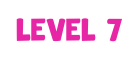 Level 7