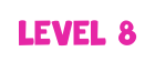 Level 8