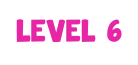 Level 6